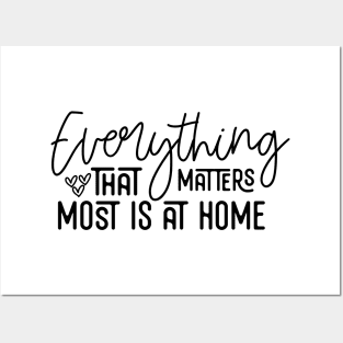 Everything That Matters Most Is At Home Posters and Art